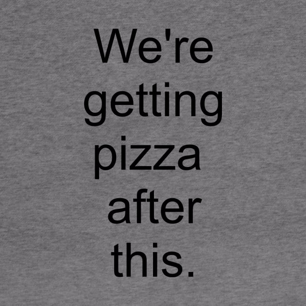 We're getting pizza after this - black print by Politix